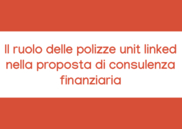 Corso online Il ruolo delle polizze unit linked nella proposta di consulenza finanziaria