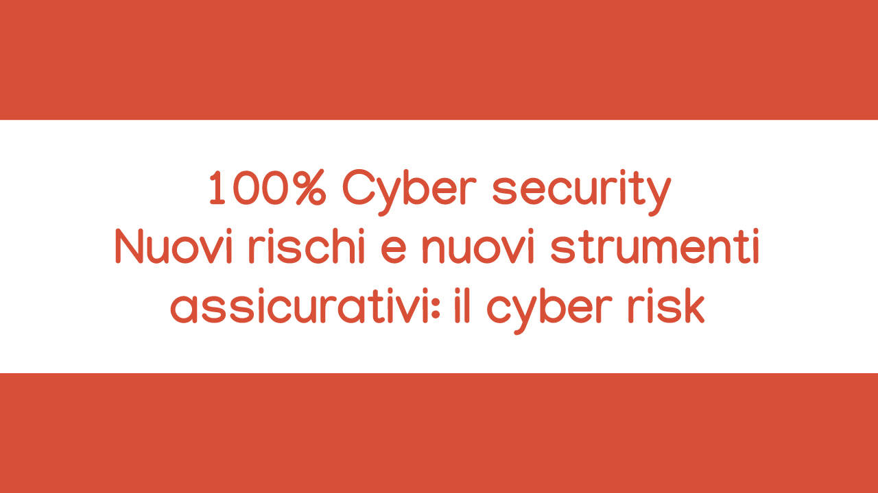 Corso Cyber Security Nuovi rischi e nuovi strumenti assicurativi il cyber risk
