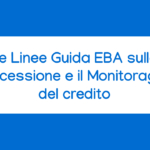 corso Le Linee Guida EBA sulla Concessione e il Monitoraggio del credito